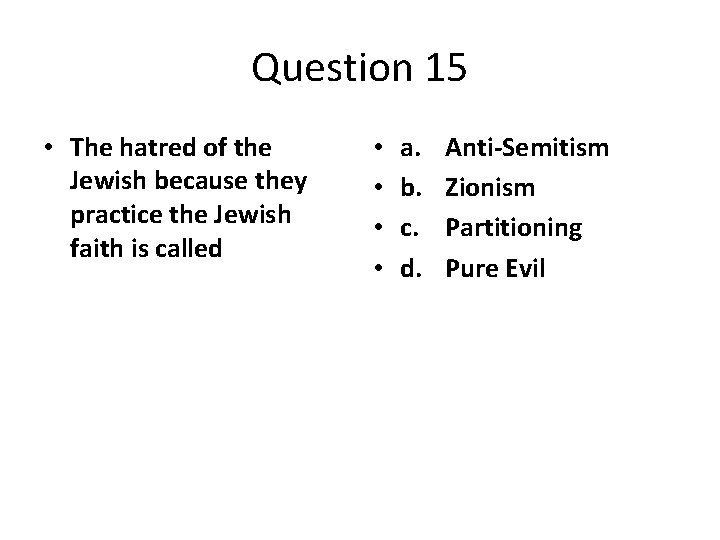 Question 15 • The hatred of the Jewish because they practice the Jewish faith