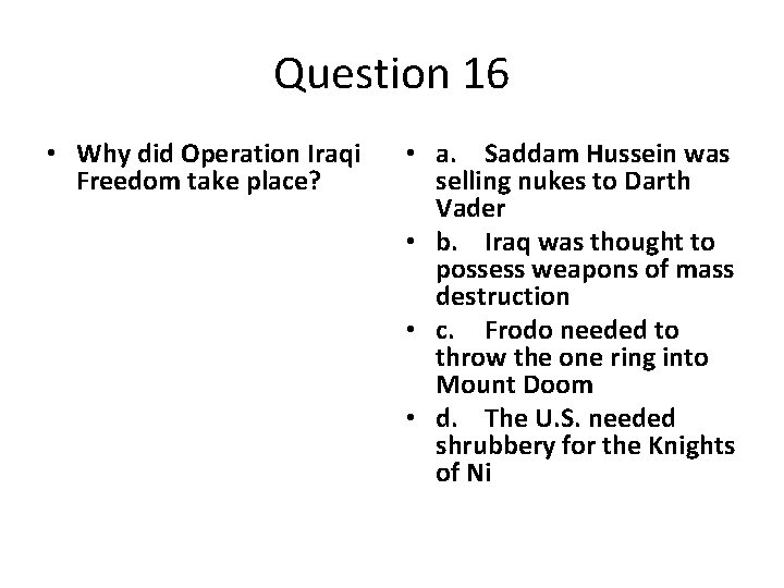 Question 16 • Why did Operation Iraqi Freedom take place? • a. Saddam Hussein