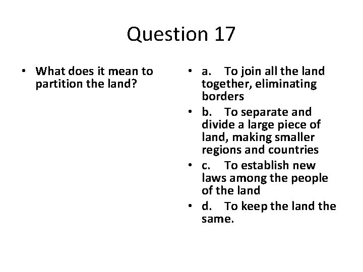 Question 17 • What does it mean to partition the land? • a. To