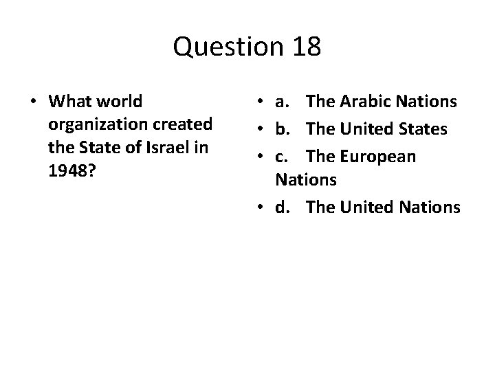 Question 18 • What world organization created the State of Israel in 1948? •