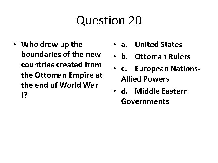Question 20 • Who drew up the boundaries of the new countries created from