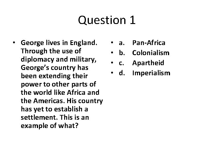 Question 1 • George lives in England. Through the use of diplomacy and military,