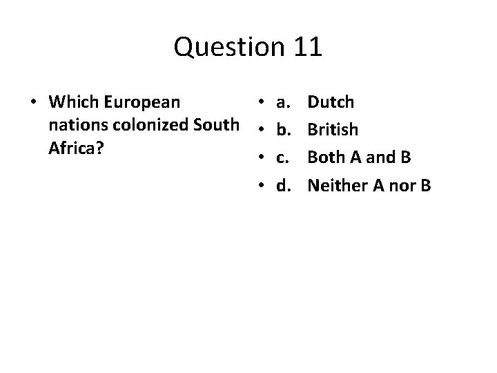 Question 11 • Which European • a. Dutch nations colonized South • b. British