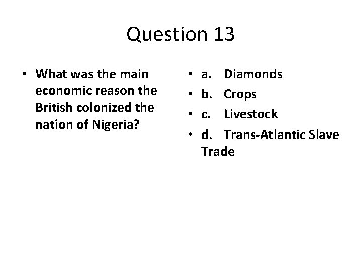 Question 13 • What was the main economic reason the British colonized the nation