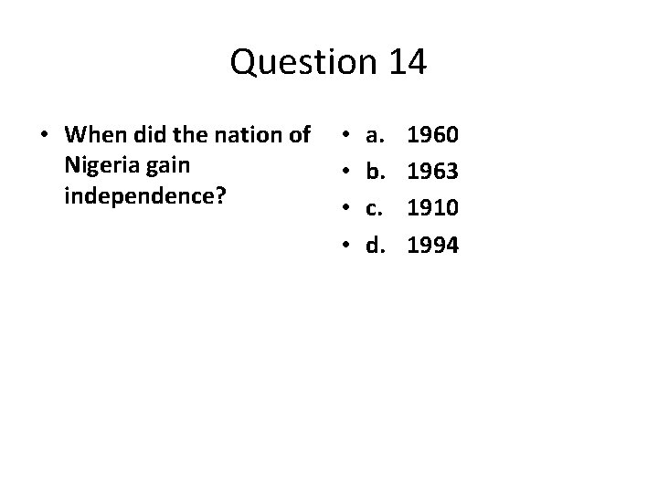 Question 14 • When did the nation of Nigeria gain independence? • • a.