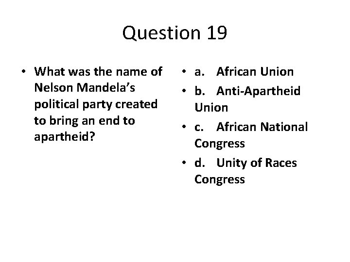 Question 19 • What was the name of Nelson Mandela’s political party created to