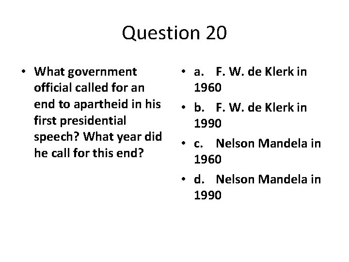 Question 20 • What government official called for an end to apartheid in his