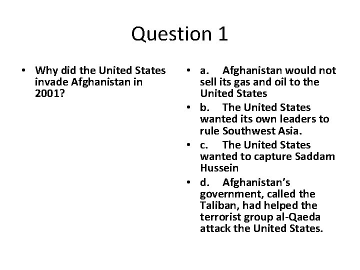 Question 1 • Why did the United States invade Afghanistan in 2001? • a.