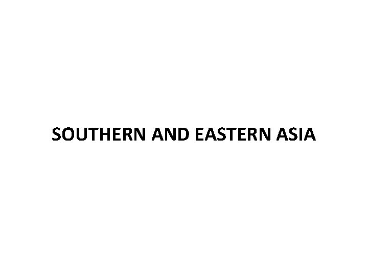 SOUTHERN AND EASTERN ASIA 