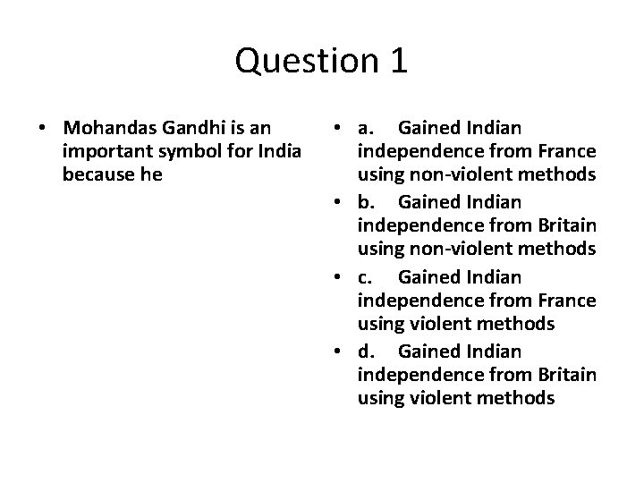Question 1 • Mohandas Gandhi is an important symbol for India because he •