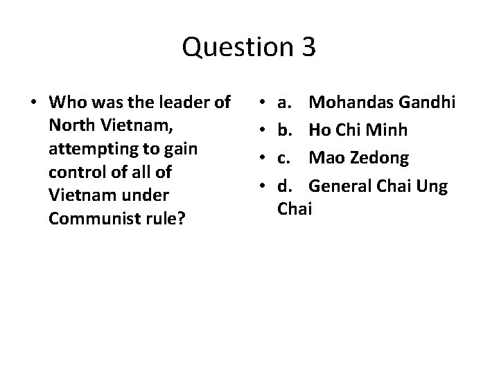 Question 3 • Who was the leader of North Vietnam, attempting to gain control