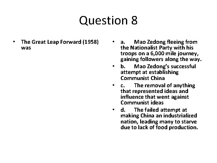 Question 8 • The Great Leap Forward (1958) was • a. Mao Zedong fleeing