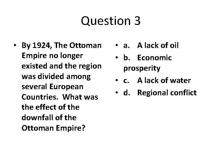 Question 3 • By 1924, The Ottoman Empire no longer existed and the region