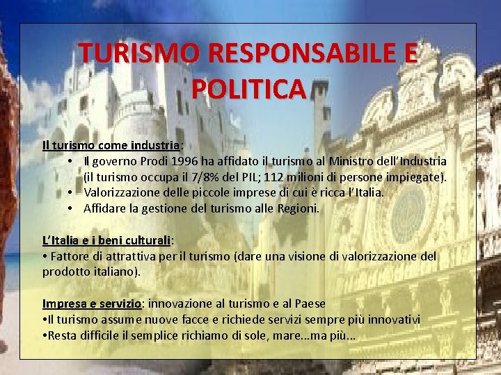 TURISMO RESPONSABILE E POLITICA Il turismo come industria: • Il governo Prodi 1996 ha