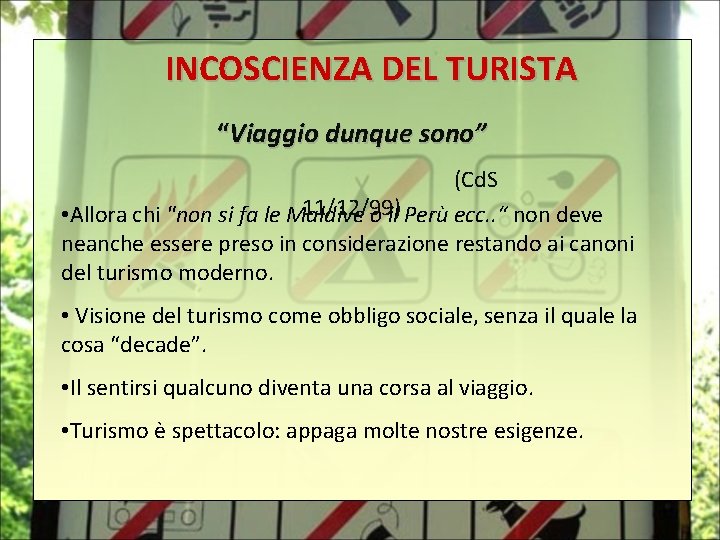 INCOSCIENZA DEL TURISTA “Viaggio dunque sono” (Cd. S 11/12/99) • Allora chi "non si