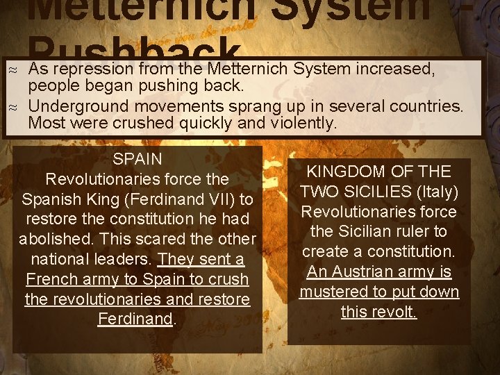 Metternich System Pushback As repression from the Metternich System increased, people began pushing back.