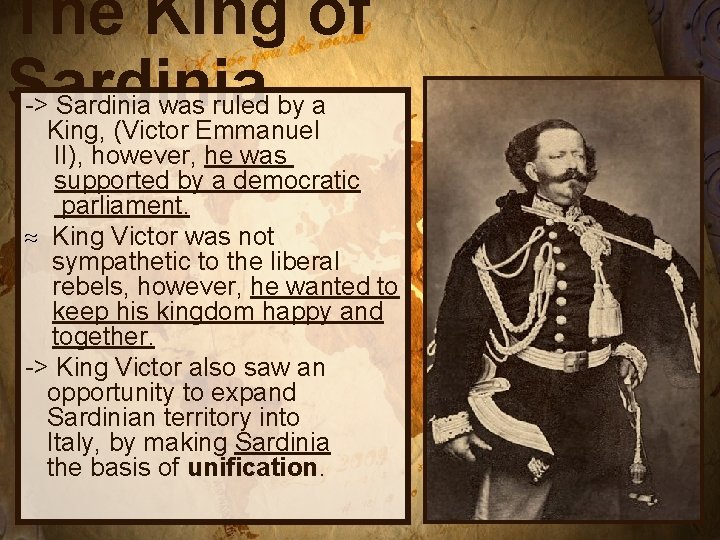 The King of Sardinia -> Sardinia was ruled by a King, (Victor Emmanuel II),
