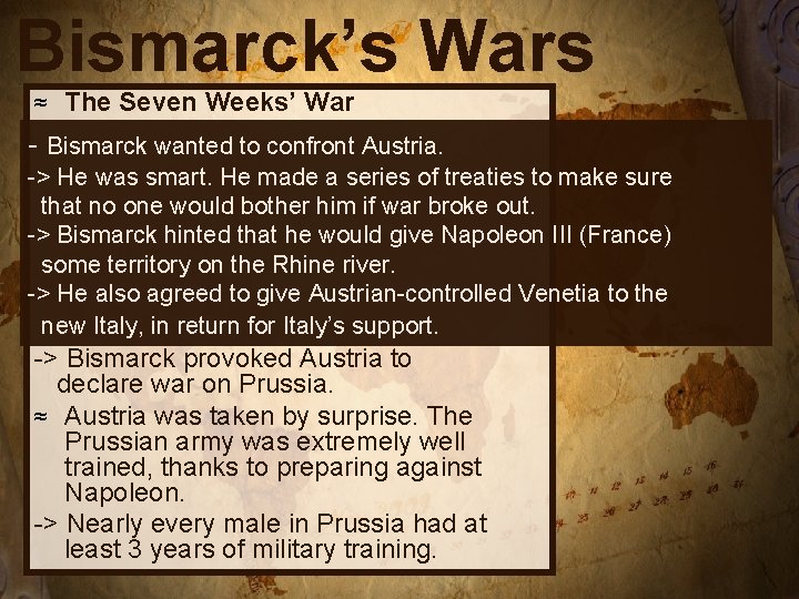 Bismarck’s Wars ≈ The Seven Weeks’ War - Bismarck wanted to confront Austria. ->