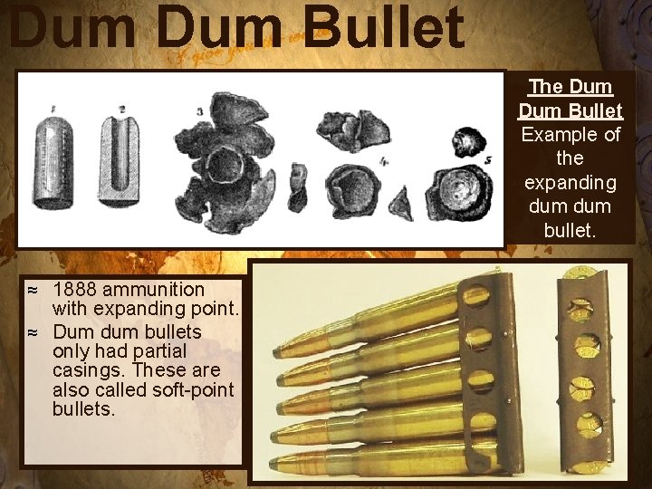 Dum Bullet The Dum Bullet Example of the expanding dum bullet. 1888 ammunition with