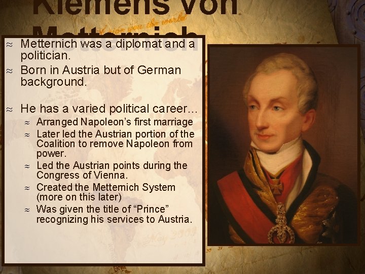 Klemens von Metternich was a diplomat and a politician. ≈ Born in Austria but