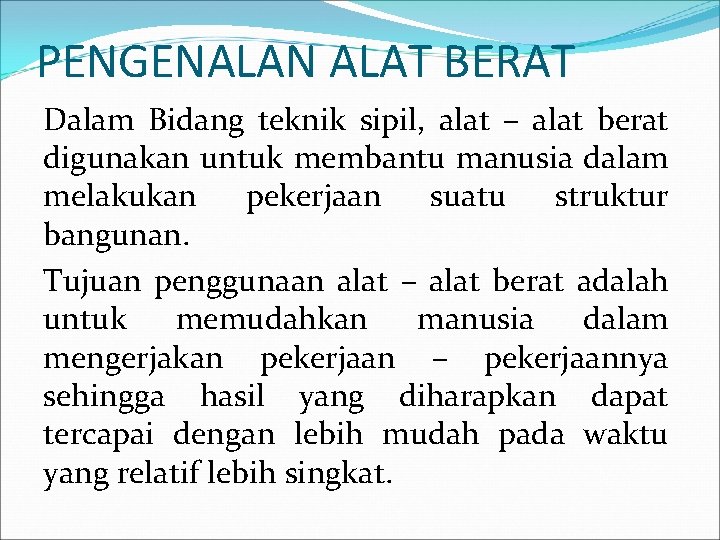 PENGENALAN ALAT BERAT Dalam Bidang teknik sipil, alat – alat berat digunakan untuk membantu