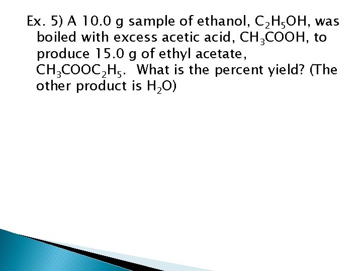 Ex. 5) A 10. 0 g sample of ethanol, C 2 H 5 OH,