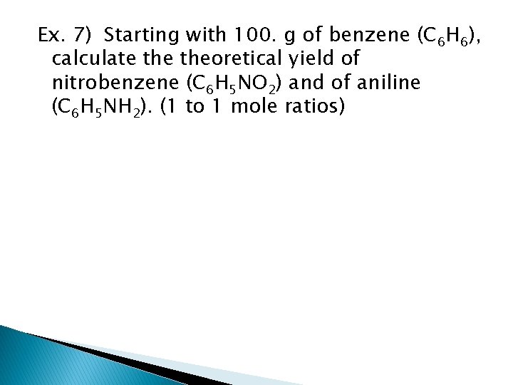 Ex. 7) Starting with 100. g of benzene (C 6 H 6), calculate theoretical