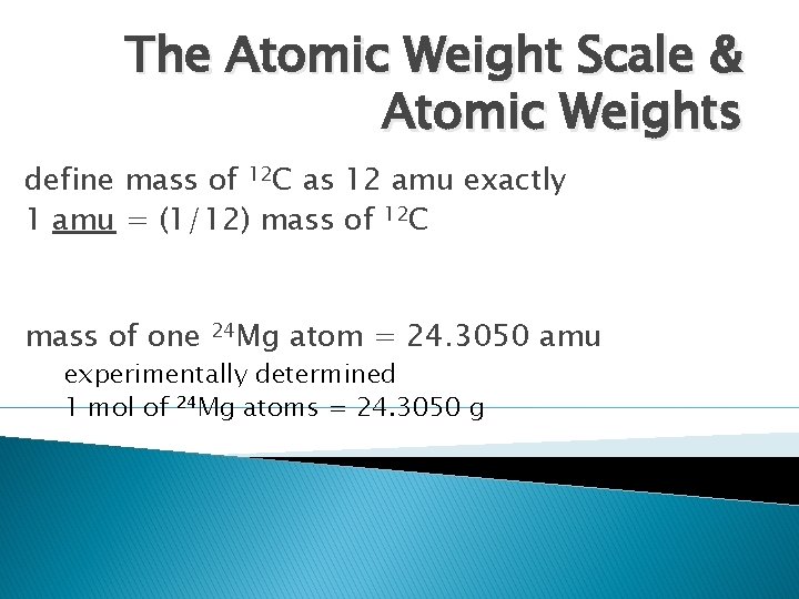 The Atomic Weight Scale & Atomic Weights define mass of 12 C as 12