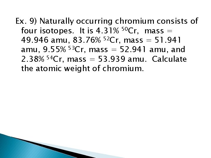 Ex. 9) Naturally occurring chromium consists of four isotopes. It is 4. 31% 50