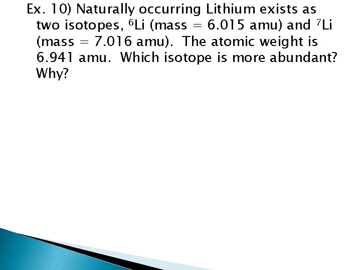 Ex. 10) Naturally occurring Lithium exists as two isotopes, 6 Li (mass = 6.