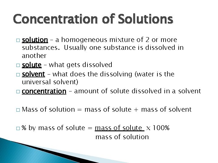 Concentration of Solutions solution – a homogeneous mixture of 2 or more substances. Usually