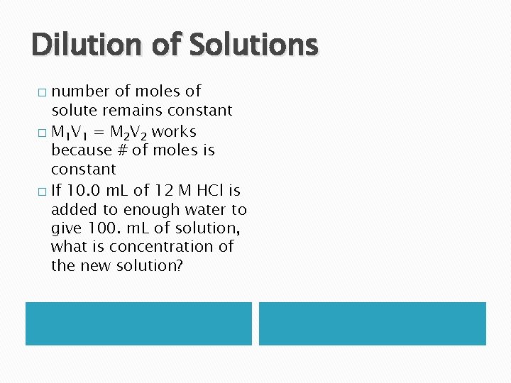 Dilution of Solutions number of moles of solute remains constant � M 1 V