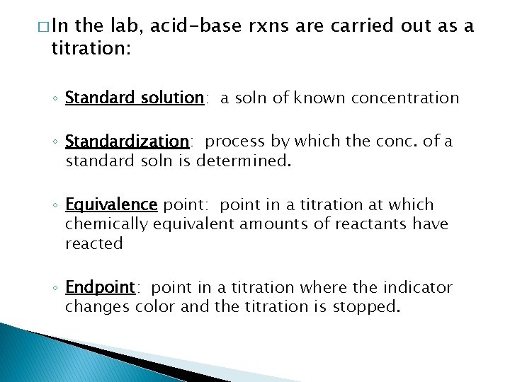 � In the lab, acid-base rxns are carried out as a titration: ◦ Standard