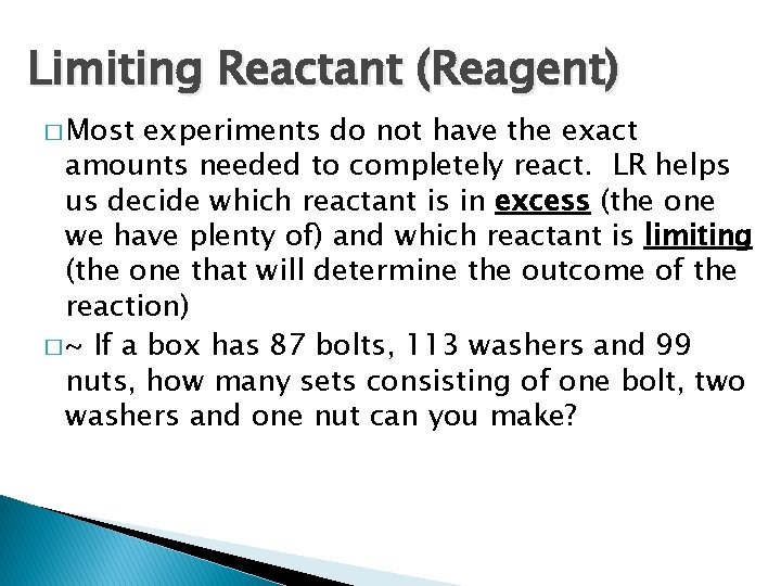 Limiting Reactant (Reagent) � Most experiments do not have the exact amounts needed to