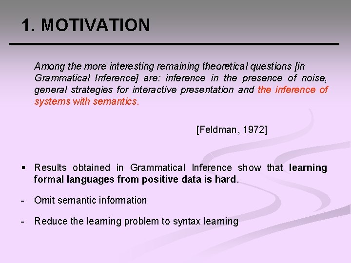 1. MOTIVATION Among the more interesting remaining theoretical questions [in Grammatical Inference] are: inference