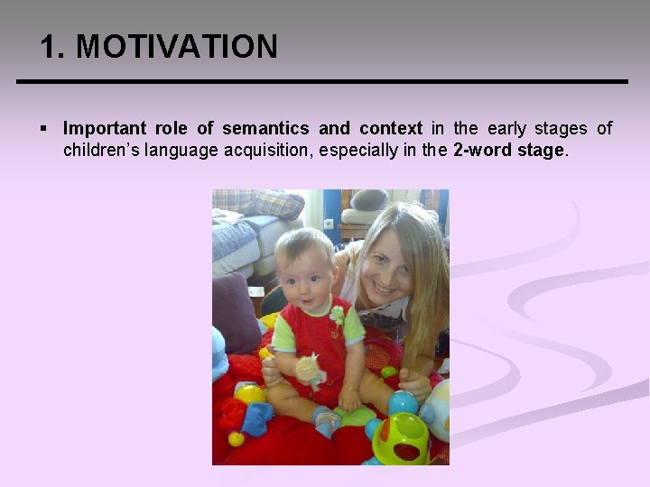 1. MOTIVATION § Important role of semantics and context in the early stages of
