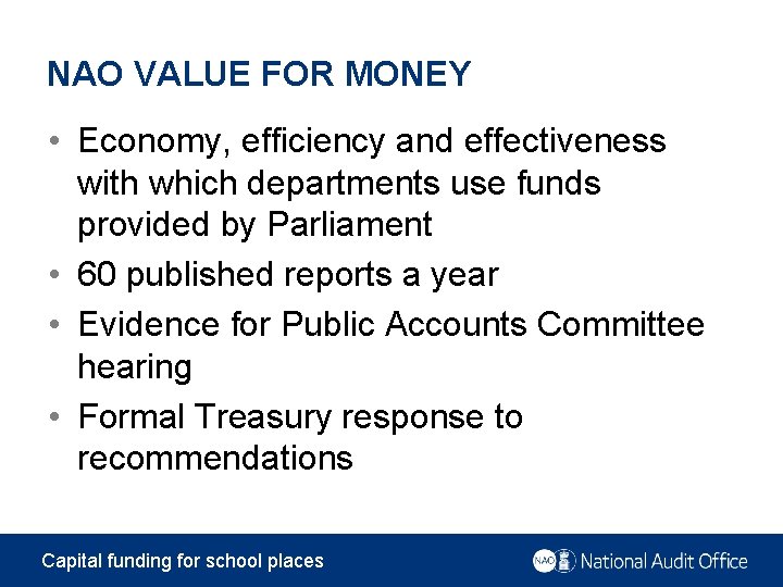 NAO VALUE FOR MONEY • Economy, efficiency and effectiveness with which departments use funds