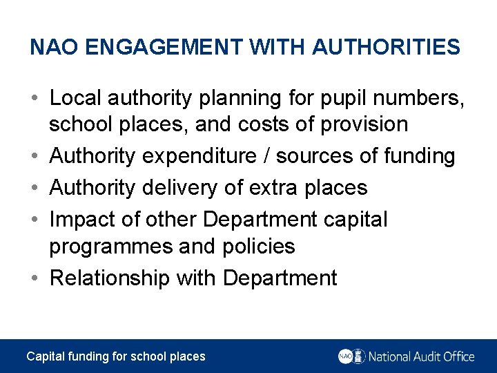 NAO ENGAGEMENT WITH AUTHORITIES • Local authority planning for pupil numbers, school places, and