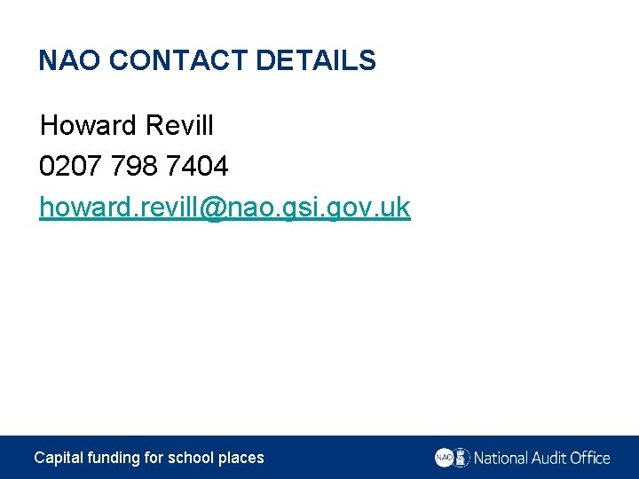 NAO CONTACT DETAILS Howard Revill 0207 798 7404 howard. revill@nao. gsi. gov. uk Capital