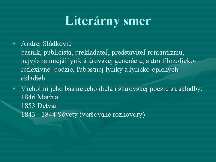 Literárny smer • Andrej Sládkovič básnik, publicista, prekladateľ, predstaviteľ romantizmu, najvýznamnejší lyrik štúrovskej generácie,