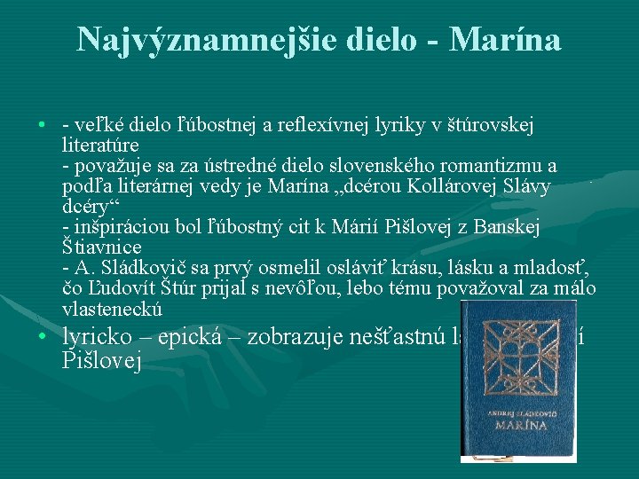 Najvýznamnejšie dielo - Marína • - veľké dielo ľúbostnej a reflexívnej lyriky v štúrovskej