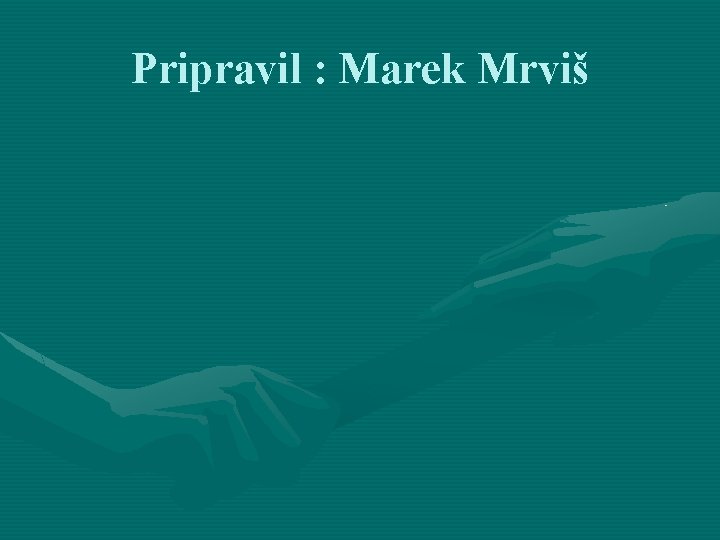 Pripravil : Marek Mrviš 