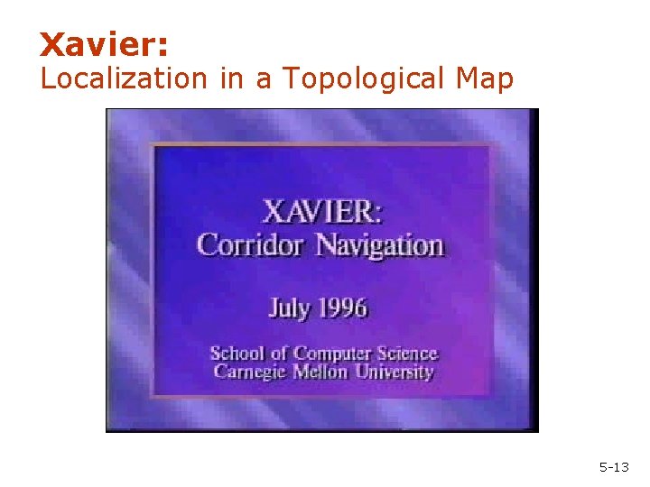 Xavier: Localization in a Topological Map 5 -13 