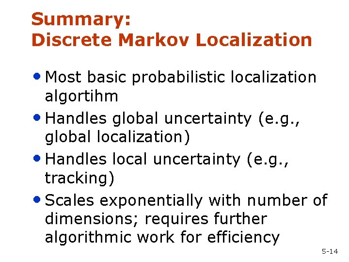 Summary: Discrete Markov Localization • Most basic probabilistic localization algortihm • Handles global uncertainty