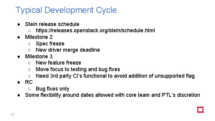 Typical Development Cycle ● Stein release schedule ○ https: //releases. openstack. org/stein/schedule. html ●