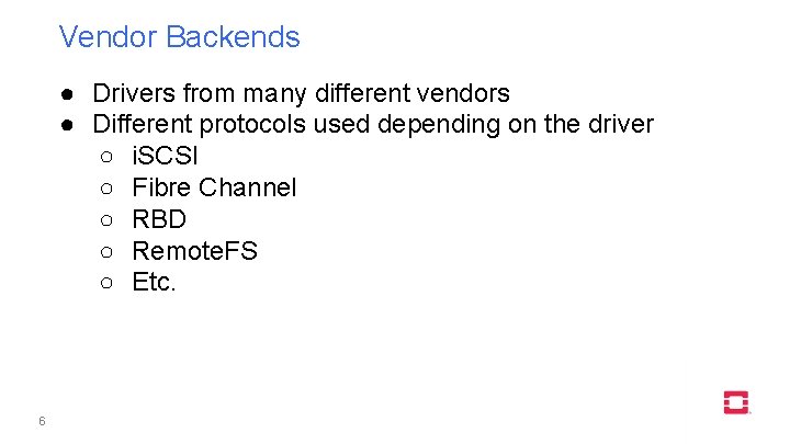 Vendor Backends ● Drivers from many different vendors ● Different protocols used depending on