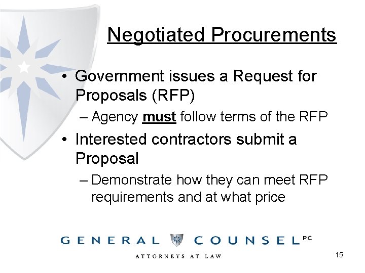 Negotiated Procurements • Government issues a Request for Proposals (RFP) – Agency must follow