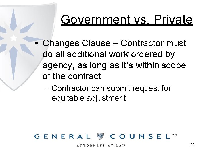 Government vs. Private • Changes Clause – Contractor must do all additional work ordered