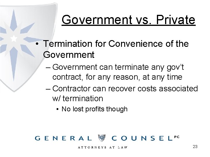 Government vs. Private • Termination for Convenience of the Government – Government can terminate