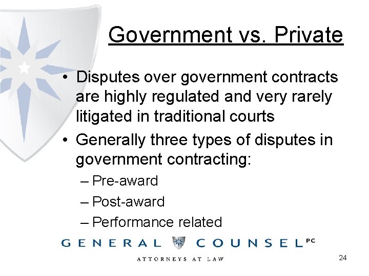 Government vs. Private • Disputes over government contracts are highly regulated and very rarely